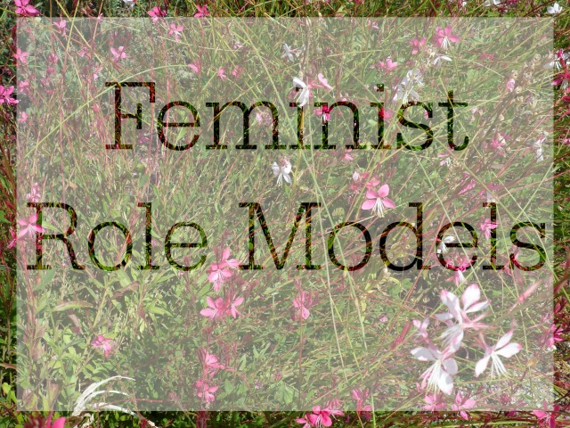 An overview of the #feminist role models in my life