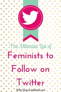 Want to follow feminists on Twitter, but don't know where to start? Check out this list of 75 feminists tweeting awesome things! | Belle Brita