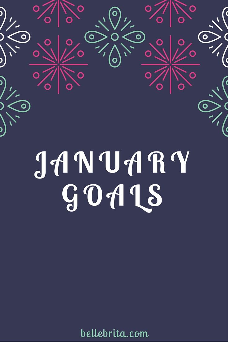 Instead of New Year's resolutions, I make monthly goals. Find out what I plan to do in January 2016! | Belle Brita