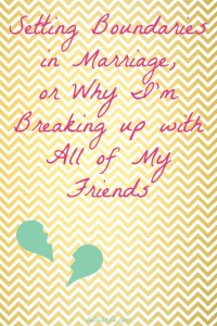 Boundaries in marriage are SO important, which is why I'm breaking up with all of my friends. | Belle Brita