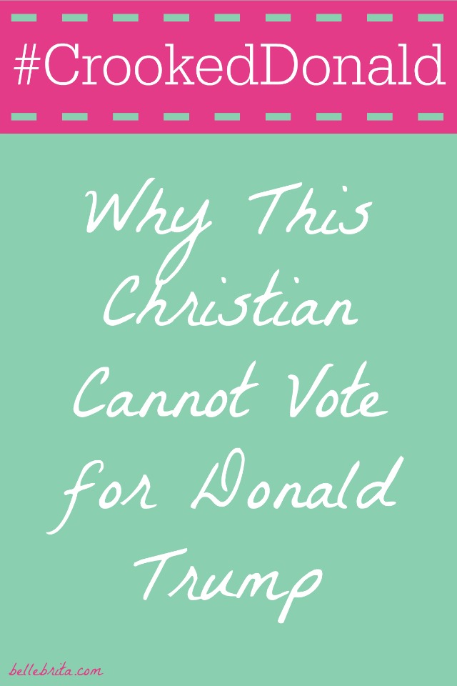 I'm a Christian, and I'm not voting for Donald Trump. | Belle Brita