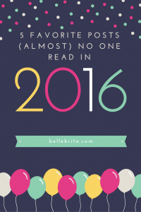 Sometimes the posts I love just don't get read. Here are 5 Belle Brita blog posts that didn't get many page views or comments in 2016. | Belle Brita