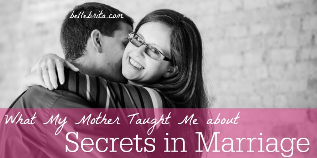 Should you keep secrets from your spouse? Here's what my mother always told me. | Belle Brita