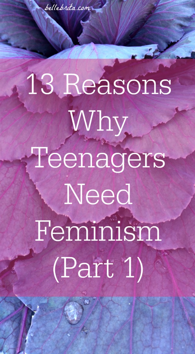 13 Reasons Why Teenagers Need Feminism Part 1 Belle Brita