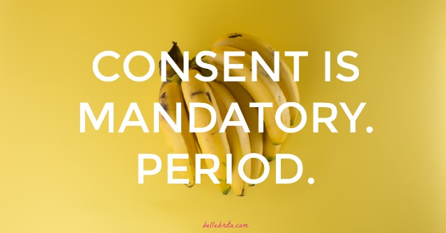 Consent is mandatory. Period. Learn how to ask for enthusiastic consent in every step of a sexual encounter, without being awkward. | Belle Brita #feminism