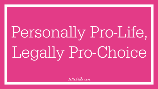 An anonymous blogger shares her thoughts on abortion, the pro-life movement, and the hard choices pregnant people have to make. | Belle Brita