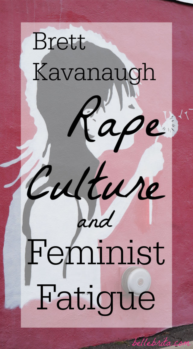 Brett Kavanaugh, Rape Culture, and Feminist Fatigue | Scattered thoughts on my exhaustion as a feminist in today's political climate. | Belle Brita #feminism