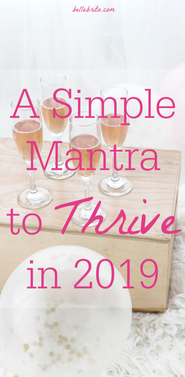 Instead of setting New Year's resolutions or choosing a Word of the Year, I've chosen a simple mantra. These 3 words will keep me grounded so I can prioritize what really matters this year. | Belle Brita