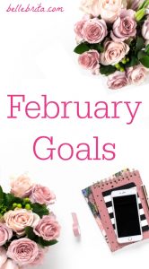 Monthly goals help me keep track of self-improvement. These are my goals for February, plus a recap of January. | Belle Brita