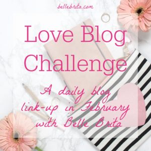 Join Belle Brita for her annual Love Blog Challenge! Write from prompts every weekday during the month of February. Share your blog posts with other bloggers. | Belle Brita