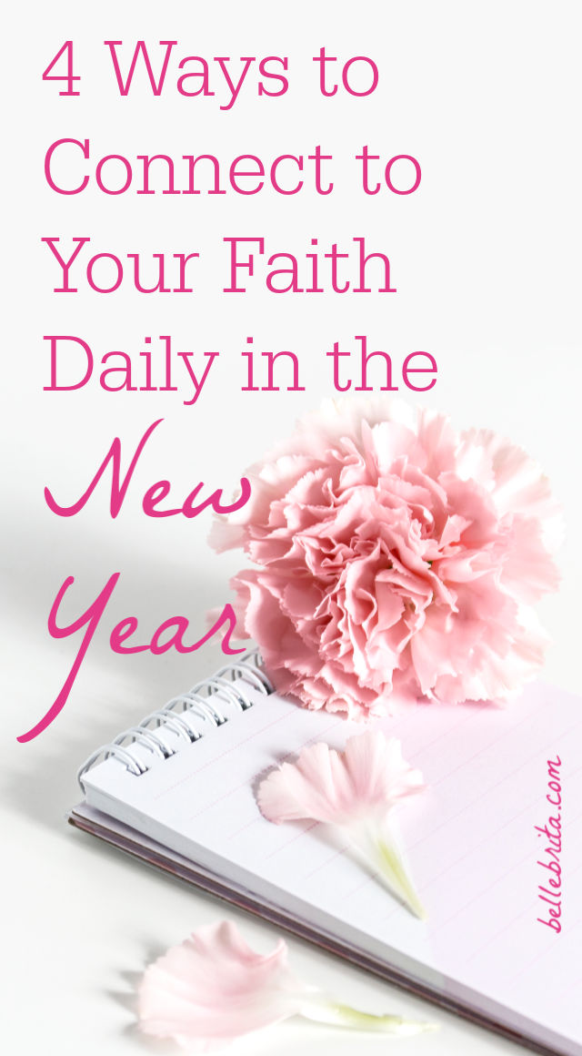 Looking to reconnect with your faith this year? Keep your New Year's resolution with these 4 tips to connect with your faith daily! | Belle Brita