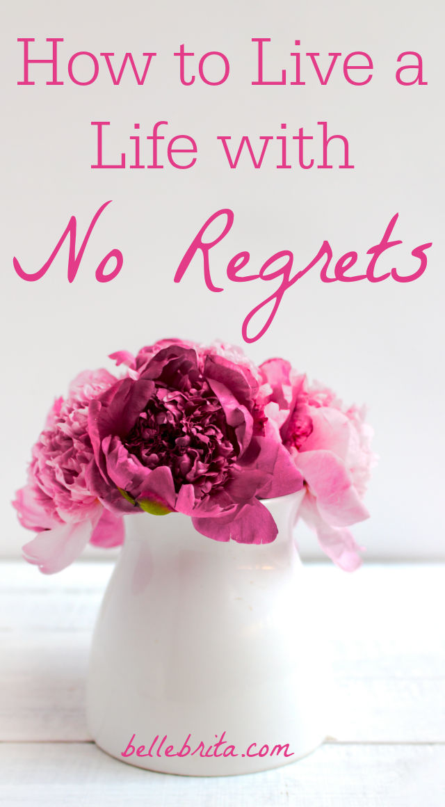 How To Live A Life With No Regrets In 15 Steps Belle Brita