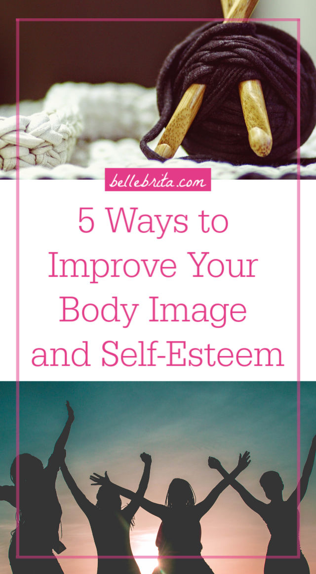 Two photos in one image. The first is yarn and needles. The second is a silhouette of four women. Text overlay reads: 5 Ways to Improve Your Body Image and Self-Esteem