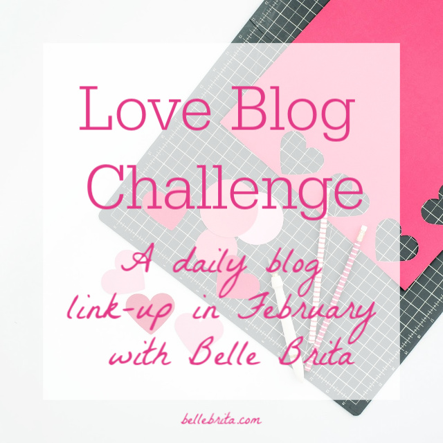 Text overlay reads: Love Blog Challenge, a daily blog link-up in February with Belle Brita