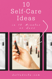 Image of hand holding lipstick. Text overlay reads: 10 Self-Care Ideas in 10 Minutes or Less