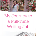 Image of white woman surrounded by flowers. Image of white woman's hands typing. Text overlay reads: "My Journey to a Full-Time Writing Job"