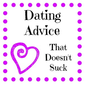 I've put together a list of GOOD dating advice to counter all the bad tips out there!