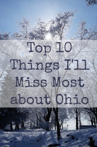 After living in Ohio for 2 1/2 years, these are the top 10 things I'll miss the most!