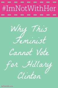 I'm a feminist, which is why I cannot support Hillary Clinton | Belle Brita