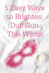 Don't accept dull skin this winter. Try one of these 5 tips to brighten dull winter skin! | Belle Brita