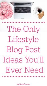Need help brainstorming lifestyle blog post ideas? These types of blog post will perform well in search AND on social media! Pin now, read later! | Belle Brita #blogging #writersblock